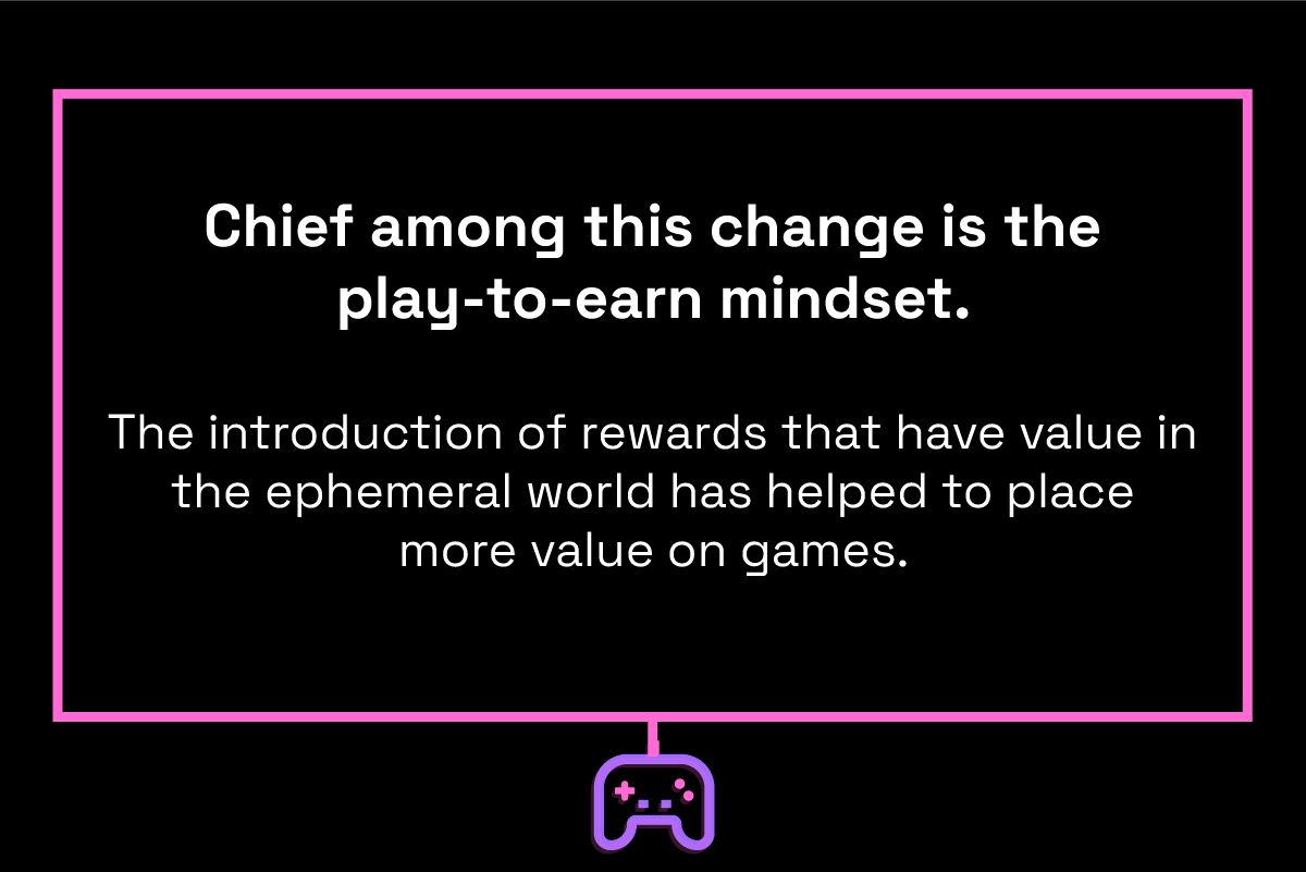Chief among this change is the play-to-earn mindset