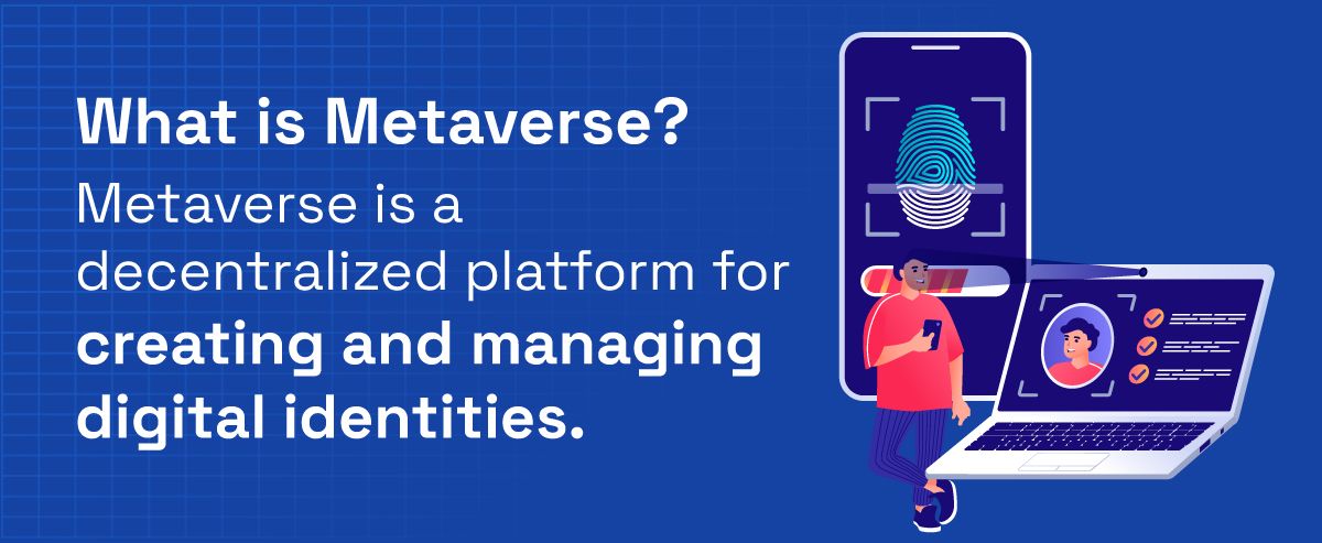 Metaverse is a decentralized platform for creating and managing digital identities