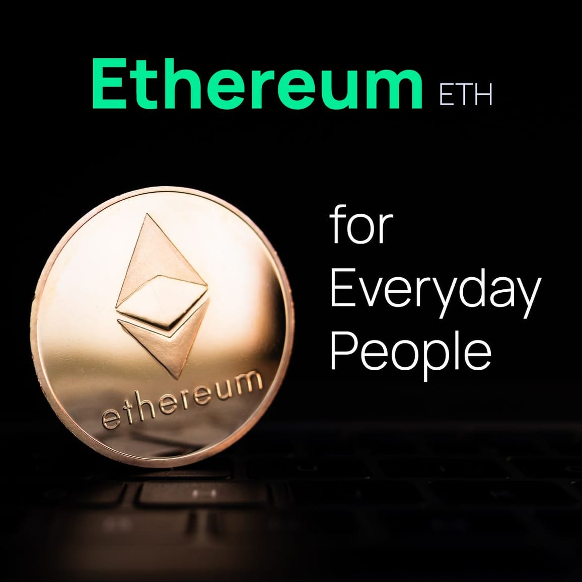 Ethereum (ETH) for Everyday People