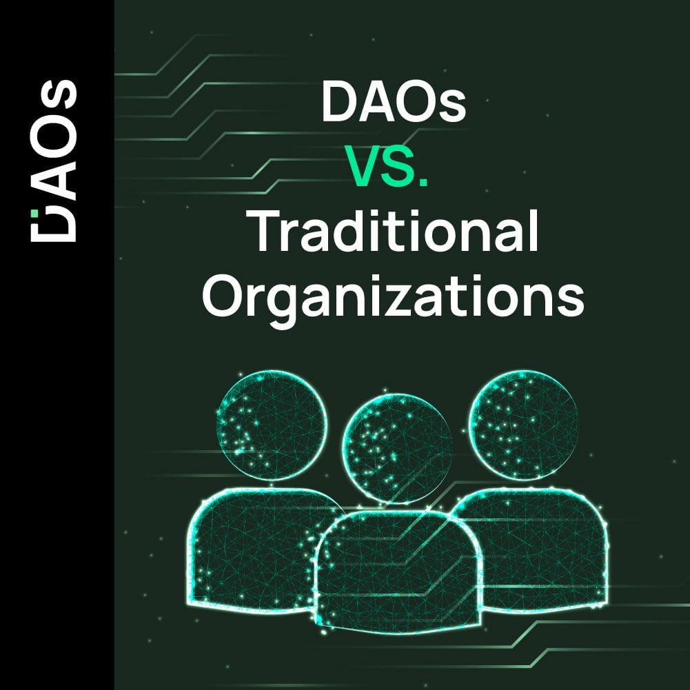 12: DAOs (Decentralized Autonomous Organizations) vs. Traditional Organizations