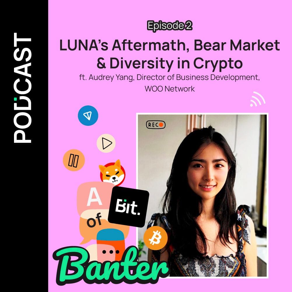 Ep 2 :LUNA's Aftermath, Bear Market & Diversity in Crypto ft. Audrey Yang, Director of Business Development, WOO Network | A Bit of Banter by Bit.com