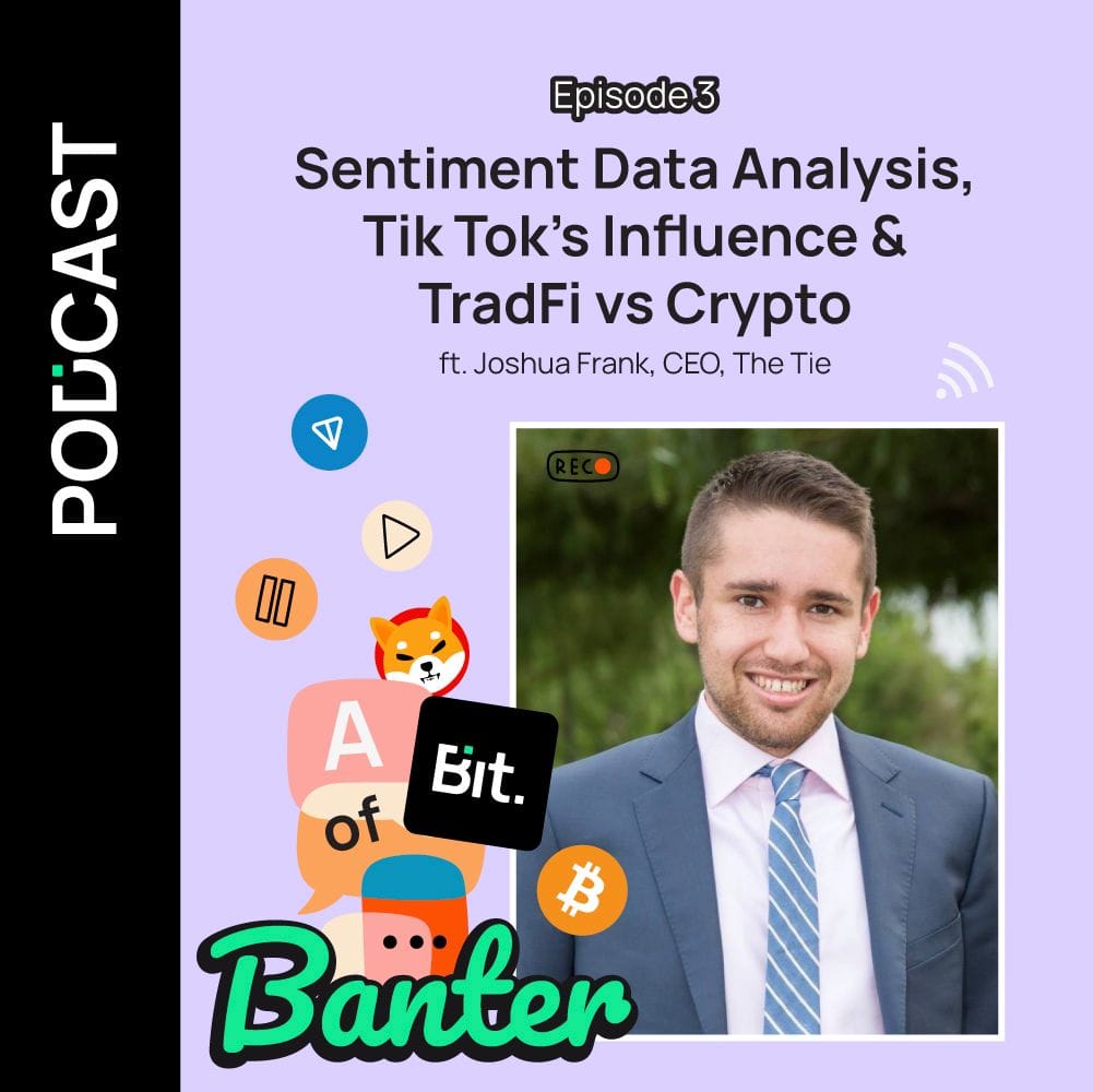 Ep 3 :Sentiment Data Analysis, Tik Tok's Influence & TradFi vs Crypto ft. Joshua Frank, CEO, The Tie | A Bit of Banter by Bit.com