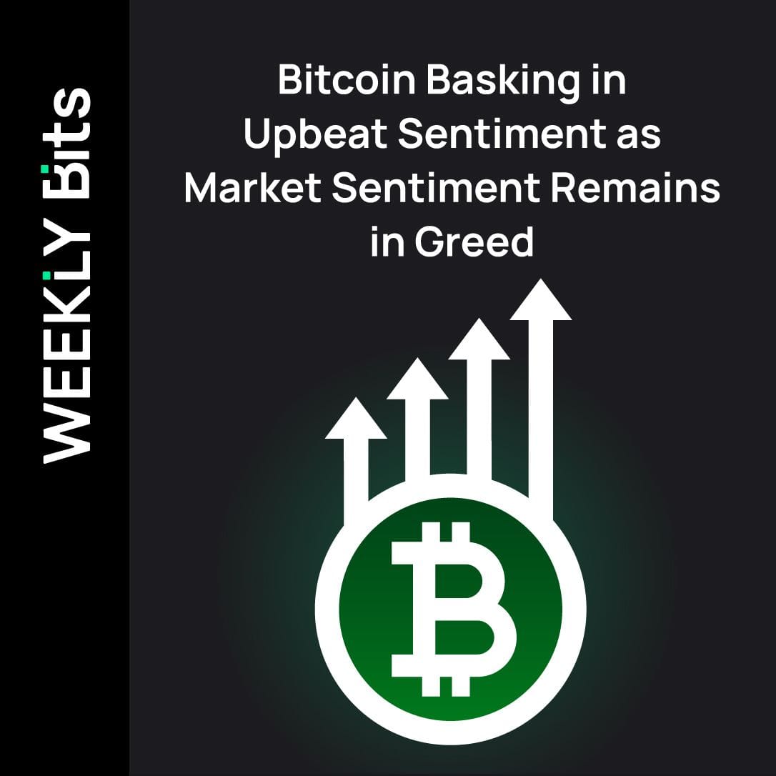 Bitcoin Basking in Upbeat Sentiment as Market Sentiment Remains in Greed
