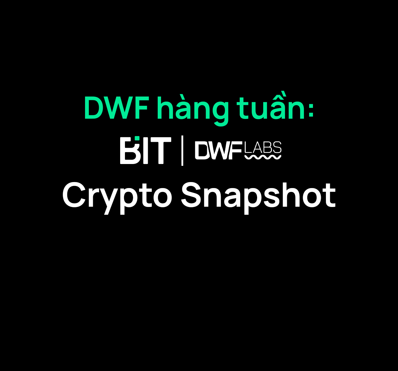 DWF hàng tuần: Crypto Snapshot